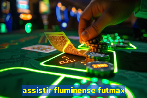 assistir fluminense futmax